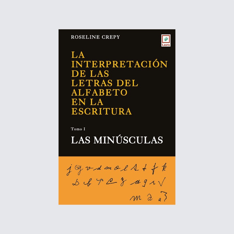 La interpretación de las letras del alfabeto en la escritura. Tomo 1: Las minúsculas